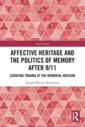 Affective Heritage and the Politics of Memory after 9/11 - Jacque Micieli-Voutsinas