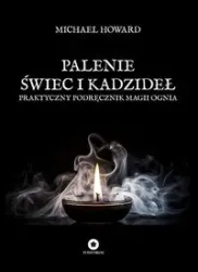 Palenie świec i kadzideł. Praktyczny podręcznik... - Michael Howard