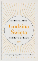 Godzina Święta. Modlitwy i medytacje - Fulton J. Sheen