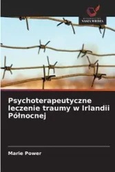 Psychoterapeutyczne leczenie traumy w Irlandii Północnej - Marie Power