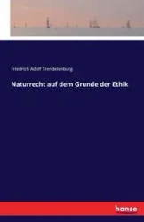 Naturrecht auf dem Grunde der Ethik - Trendelenburg Friedrich Adolf