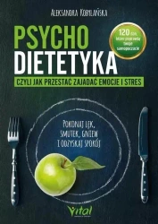 Psychodietetyka, czyli jak przestać zajadać emocje - Aleksandra Kobylańska