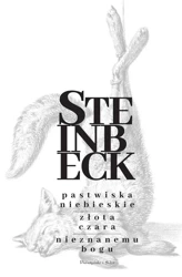 Pastwiska Niebieskie. Złota Czara. Nieznanemu bogu - John Steinbeck, Irena Chodorowska, Franciszek Sko
