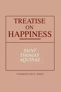 Treatise on Happiness - Thomas Aquinas