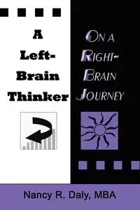 A LEFT-BRAIN THINKER ON A RIGHT-BRAIN JOURNEY - Nancy R. Daly MBA