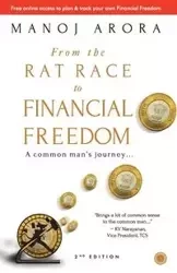 From the Rat Race to Financial Freedom (Second Edition) - Arora Manoj