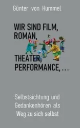 Wir sind Film, Roman, Theater, Performance . . . - von Hummel Günter