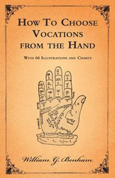 How To Choose Vocations from the Hand - With 66 Illustrations and Charts - Benham William G.