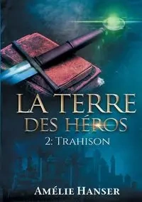 La terre des héros T2 - Hanser Amélie