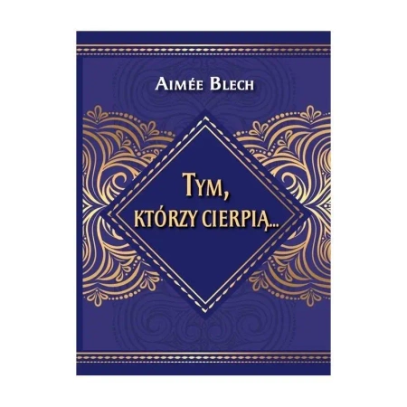 Tym, którzy cierpią... - Aimee Blech