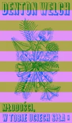 Młodości, w tobie uciech siła - Denton Welch