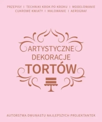Artystyczne dekoracje tortów - praca zbiorowa