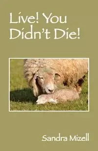 Live! You Didn't Die! - Sandra Mizell