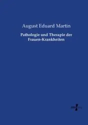 Pathologie und Therapie der Frauen-Krankheiten - Martin August Eduard