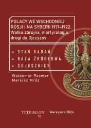 Polacy we wschodniej Rosji i na Syberii 1917–1922. Walka zbrojna, martyrologia, drogi do Ojczyzny. Stan badań, baza źródłłowa, sojusznicy - opracowanie zbiorowe