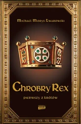 Chrobry Rex - Michael Morys-Twarowski