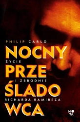 Nocny prześladowca: Życie i zbrodnie Richarda Ramireza - Carlo Philip