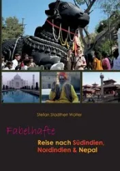 Fabelhafte Reise nach Südindien, Nordindien & Nepal - Stefan Stadtherr Wolter