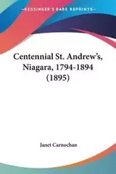 Centennial St. Andrew's, Niagara, 1794-1894 (1895) - Janet Carnochan