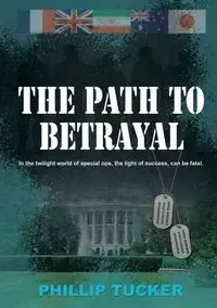 The Path To Betrayal - Phillip Tucker J