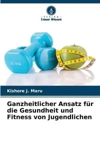 Ganzheitlicher Ansatz für die Gesundheit und Fitness von Jugendlichen - Maru Kishore J.