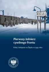 eBook Pierwszy żołnierz cywilnego frontu. Kolej i kolejarze na Śląsku w 1945 r. - Dawid Keller epub mobi