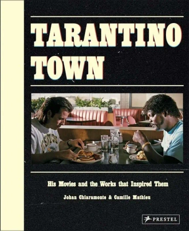 Tarantino Town: His Movies and the Works that Inspired Them - Chiaramonte Johan