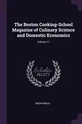 The Boston Cooking-School Magazine of Culinary Science and Domestic Economics; Volume 11 - Anonymous