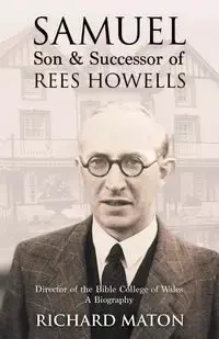 Samuel, Son and Successor of Rees Howells - Maton Richard A.
