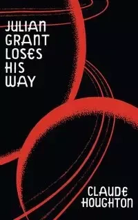 Julian Grant Loses His Way (Valancourt 20th Century Classics) - Claude Houghton