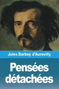 Pensées détachées - Jules Barbey d'Aurevilly
