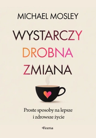 Wystarczy drobna zmiana. Proste sposoby na... - Michael Mosley