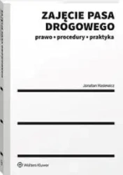 Zajęcie pasa drogowego. Prawo procedury praktyka - Jonatan Hasiewicz