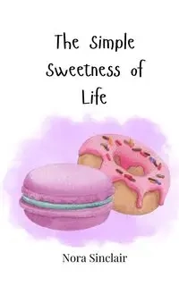 The Simple Sweetness of Life - Nora Sinclair