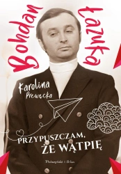 Przypuszczam, że wątpię - Bohdan Łazuka, Karolina Prewęcka