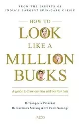 How to Look Like a Million Bucks - Velaskar Dr Sangeeta