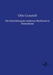 Die Entwicklung der modernen Buchkunst in Deutschland - Otto Grautoff