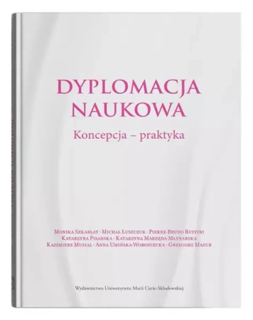 Dyplomacja naukowa. Koncepcja - praktyka - praca zbiorowa