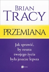 eBook Przemiana. Jak sprawić, by reszta twojego życia była jeszcze lepsza - Brian Tracy epub mobi