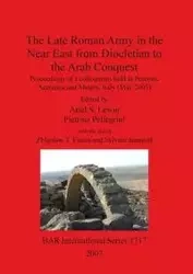 The Late Roman Army in the Near East from Diocletian to the Arab Conquest - Lewin Ariel S.