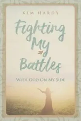 Fighting My Battles with God on My Side - Kim Hardy
