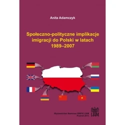 Społeczno-polityczne implikacje imigracji do Polski w latach 1989–2007 - ANITA ADAMCZYK