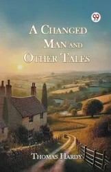 A Changed Man And Other Tales - Thomas Hardy