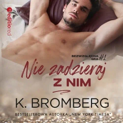 audiobook Nie zadzieraj z nim (Bezwzględna gra #1) - K. Bromberg