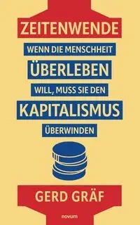 Zeitenwende - Wenn die Menschheit überleben will, muss sie den Kapitalismus überwinden - Gräf Gerd