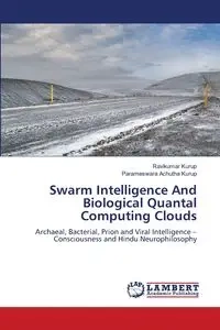 Swarm Intelligence And Biological Quantal Computing Clouds - Kurup Ravikumar