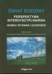 Świat rodziny Wobec wyzwań i zagrożeń - red. Joanna Maria Garbula, Wiktor Sawczuk, Aldona
