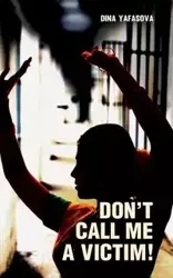 Don't Call Me a Victim! - Dina Yafasova