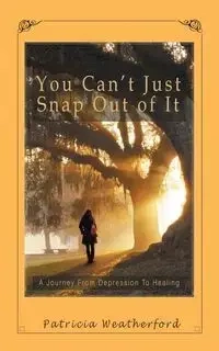 You Can't Just Snap out of It - Patricia Weatherford