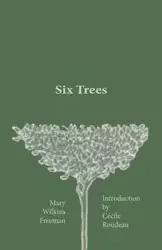 Six Trees - Freeman Mary Wilkins